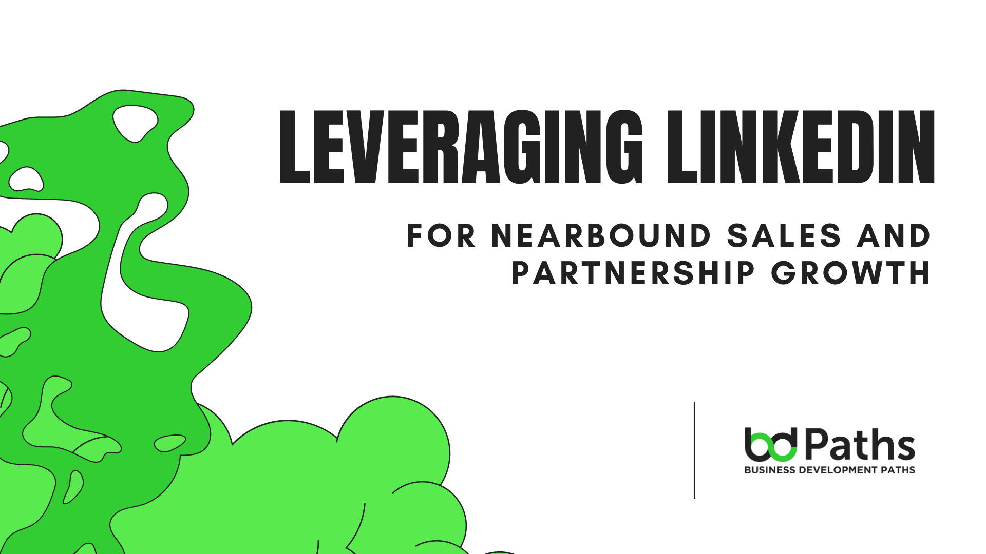 Leveraging LinkedIn for Nearbound Sales and Partnership Growth - BD Paths